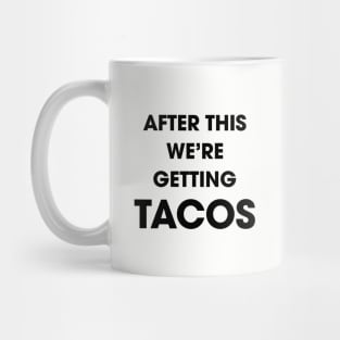 After This We're Getting Tacos Mug